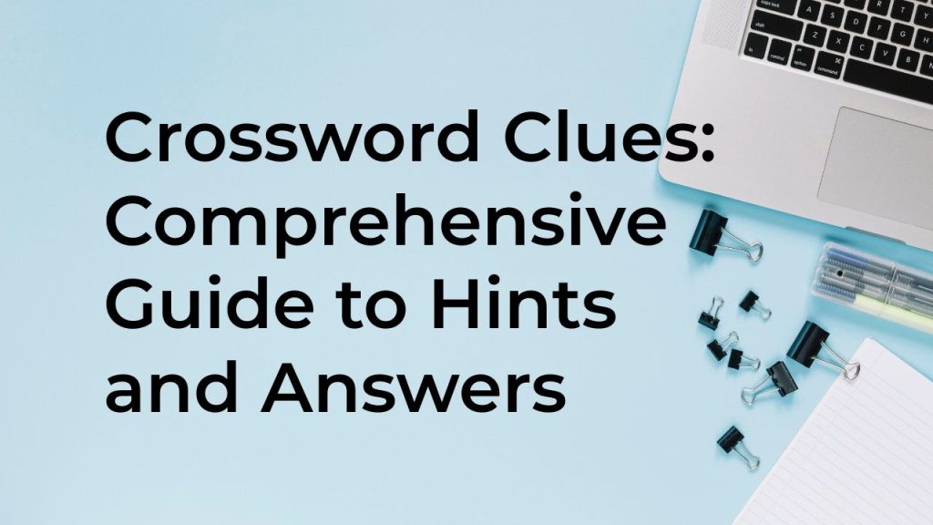 Crossword Clues: A Comprehensive Guide to Hints and Answers